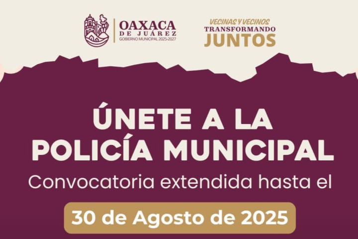 Amplían hasta el 30 de agosto la convocatoria para integrarse a la Policía Municipal de Oaxaca de Juárez